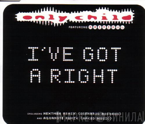 Featuring Only Child  Kriminul  - I've Got A Right
