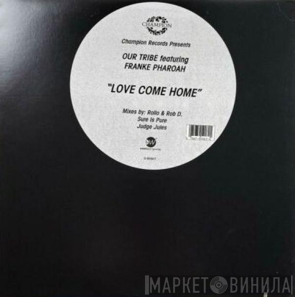 Featuring Our Tribe  Frankë Pharoah  - Love Come Home