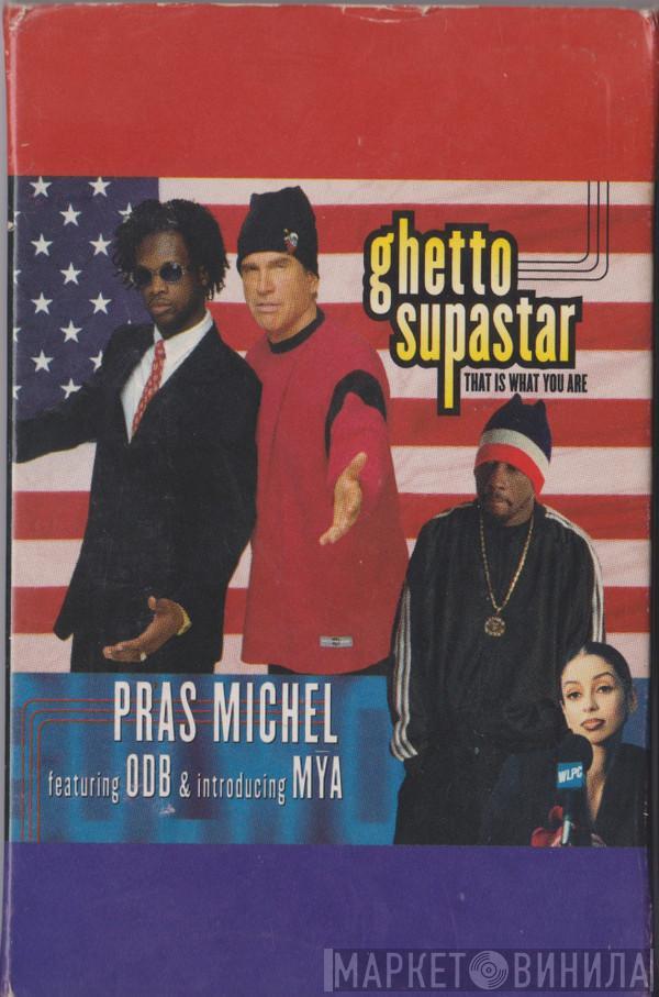 Featuring Pras Michel & Introducing Ol' Dirty Bastard  Mya  - Ghetto Supastar (That Is What You Are)