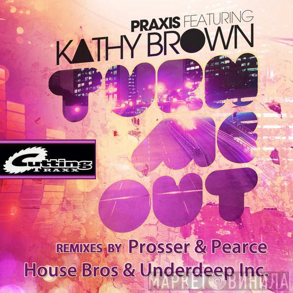 Featuring Praxis   Kathy Brown  - Turn Me Out (Remixes)