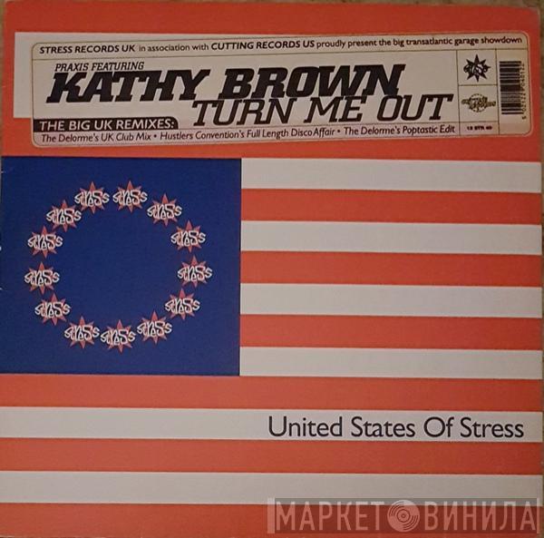 Featuring Praxis   Kathy Brown  - Turn Me Out (The Big UK Remixes)