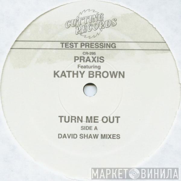 Featuring Praxis   Kathy Brown  - Turn Me Out