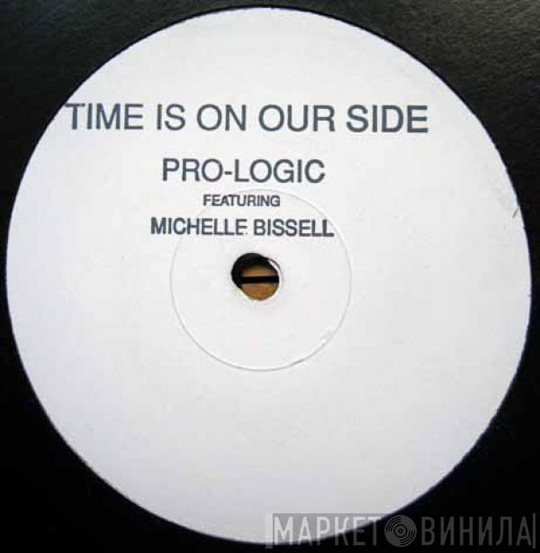 Featuring Pro-Logic  Michelle Bissell  - Time Is On Our Side
