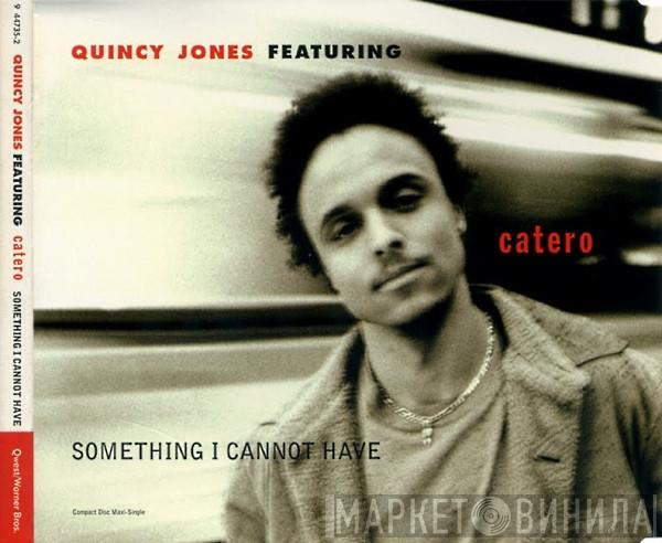 Featuring Quincy Jones  Catero  - Something I Cannot Have