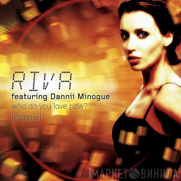 Featuring Riva  Dannii Minogue  - Who Do You Love Now?  (Stringer)