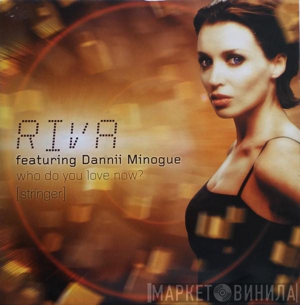 Featuring Riva  Dannii Minogue  - Who Do You Love Now? (Stringer)