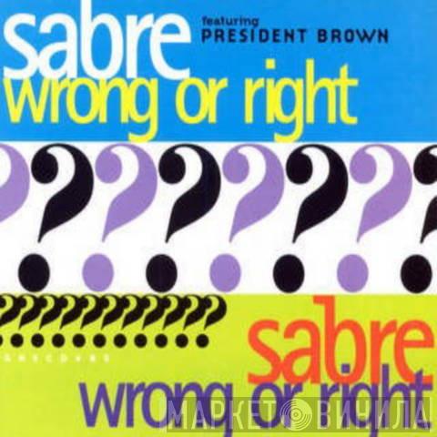 Featuring Sabre   Prezident Brown  - Wrong Or Right