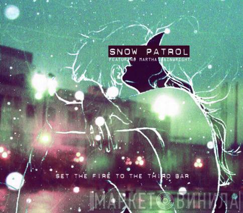 Featuring Snow Patrol  Martha Wainwright  - Set The Fire To The Third Bar