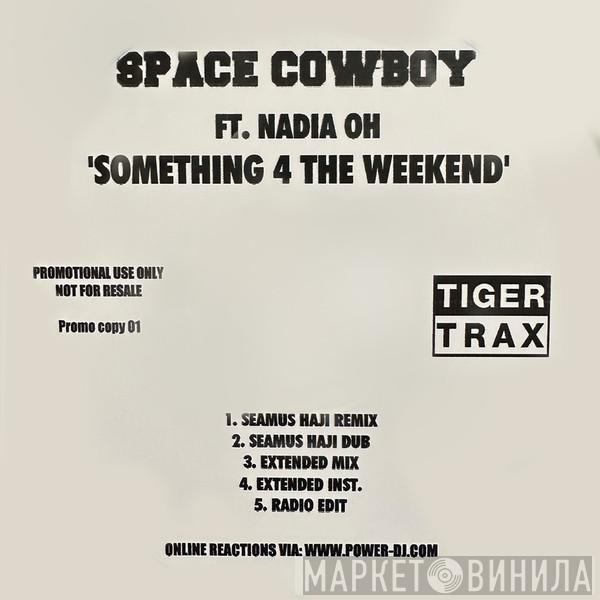 Featuring Space Cowboy  Nadia Oh  - Something 4 The Weekend