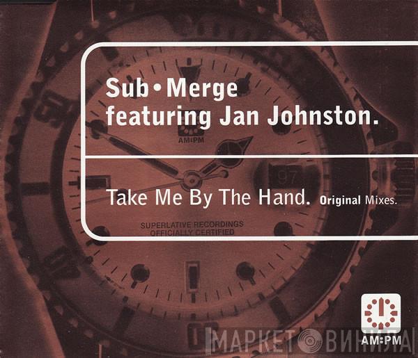 Featuring Sub•Merge  Jan Johnston  - Take Me By The Hand (Original Mixes)