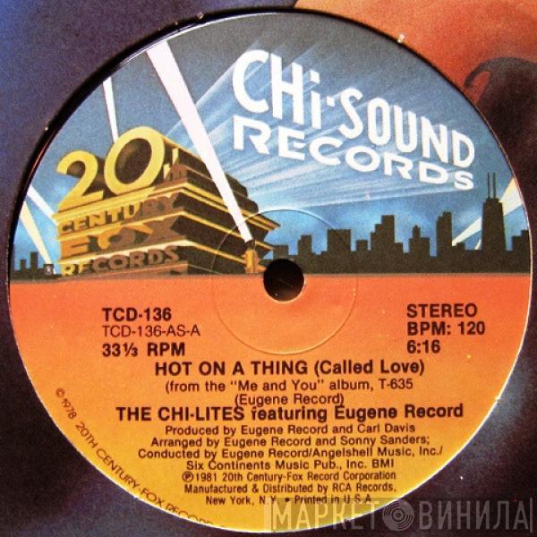 Featuring The Chi-Lites  Eugene Record  - Hot On A Thing (Called Love)