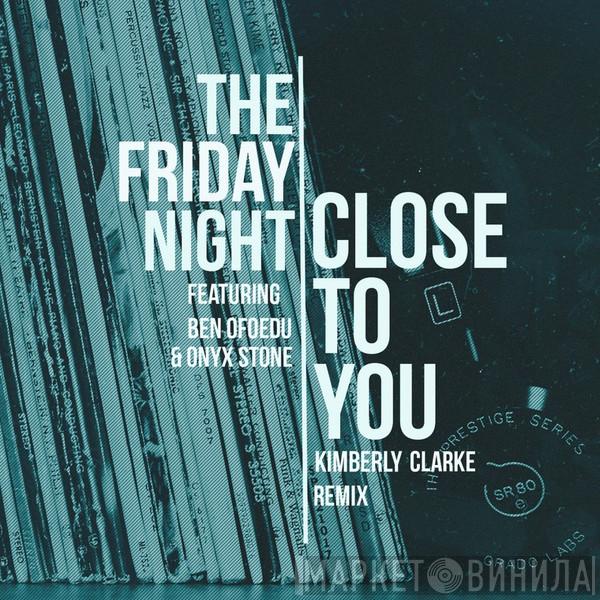 Featuring The Friday Night & Ben Ofoedu  MC Onyx Stone  - Close To You (Kimberly Clarke Remix)
