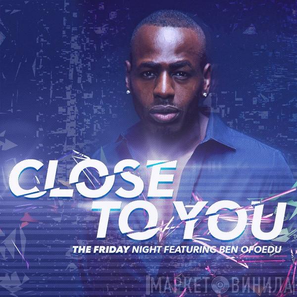 Featuring The Friday Night  Ben Ofoedu  - Close To You