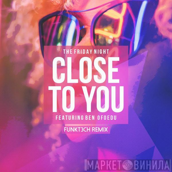 Featuring The Friday Night  Ben Ofoedu  - Close to You (Funkt3Ch Underground Mix)
