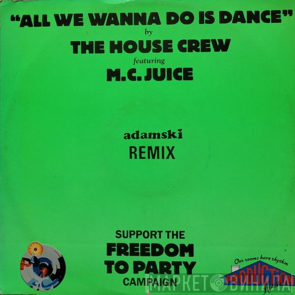 Featuring The House Crew  MC Juice  - All We Wanna Do Is Dance (Adamski Remix)