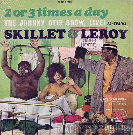 Featuring The Johnny Otis Show  Skillet & Leroy  - 2 Or 3 Times A Day