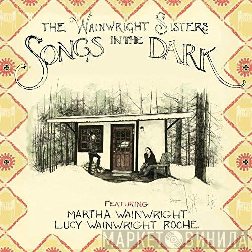 Featuring The Wainwright Sisters , Martha Wainwright  Lucy Wainwright Roche  - Songs In The Dark