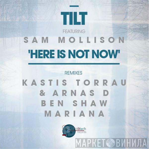 Featuring Tilt  Sam Mollison  - Here Is Not Now