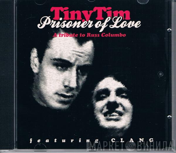 Featuring Tiny Tim  Clang   - Prisoner Of Love (A Tribute To Russ Columbo)