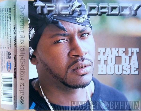Featuring Trick Daddy  The SNS Express  - Take It To Da House