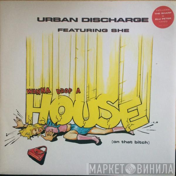 Featuring Urban Discharge  She   - Wanna Drop A House (On That Bitch)