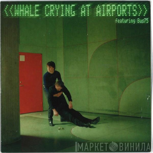 Featuring Whale  Bus75  - Crying At Airports