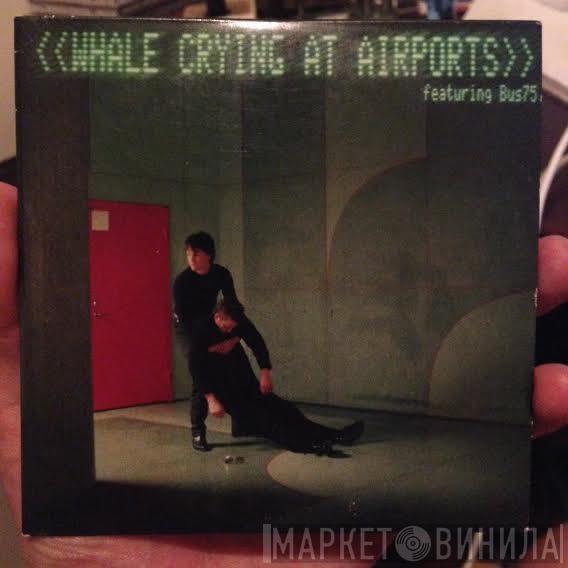 Featuring Whale  Bus75  - Crying At Airports