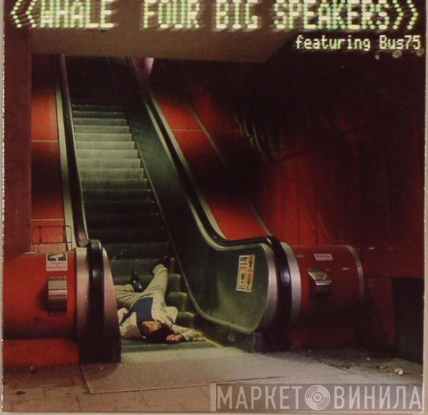 Featuring Whale  Bus75  - Four Big Speakers