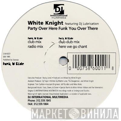 Featuring White Knight  DJ Lubrication  - Party Over Here Funk You Over There