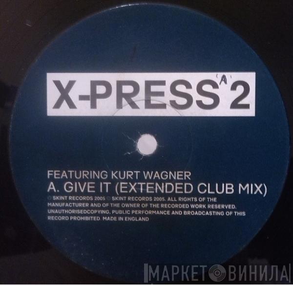 Featuring X-Press 2  Kurt Wagner  - Give It