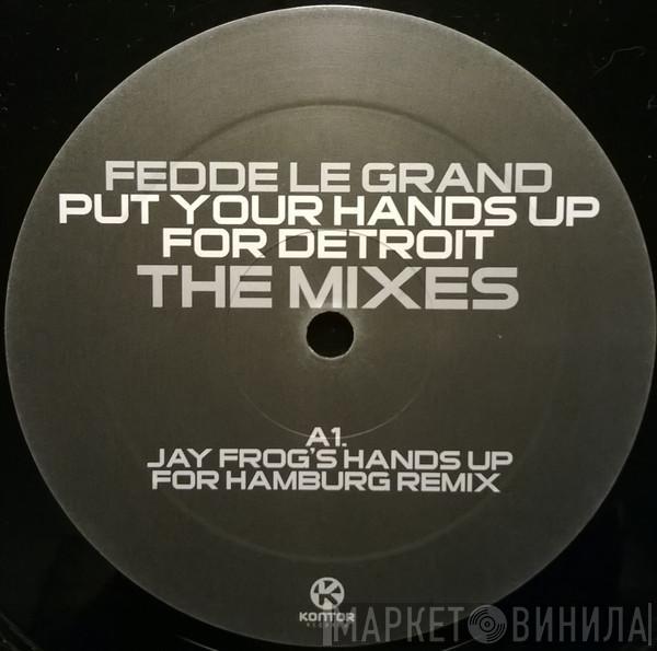  Fedde Le Grand  - Put Your Hands Up For Detroit (The Mixes)