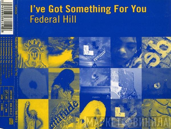  Federal Hill  - I've Got Something For You