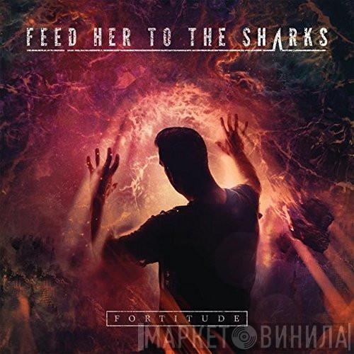  Feed Her To The Sharks  - Fortitude