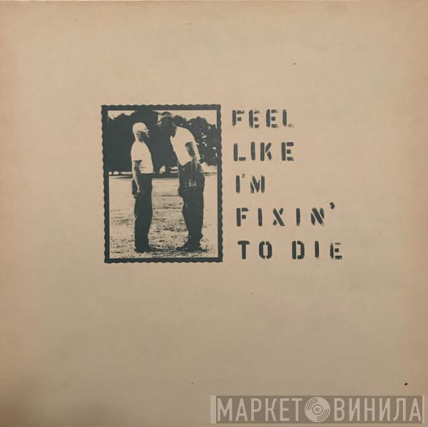  - Feel Like I'm Fixin' To Die