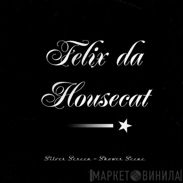 Felix Da Housecat - Silver Screen Shower Scene