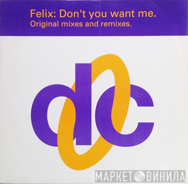 Felix - Don't You Want Me (Original Mixes And Remixes)