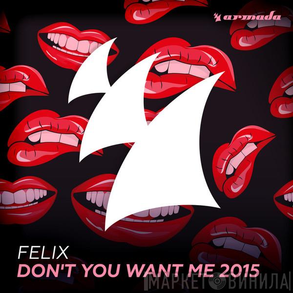  Felix  - Don't You Want Me 2015