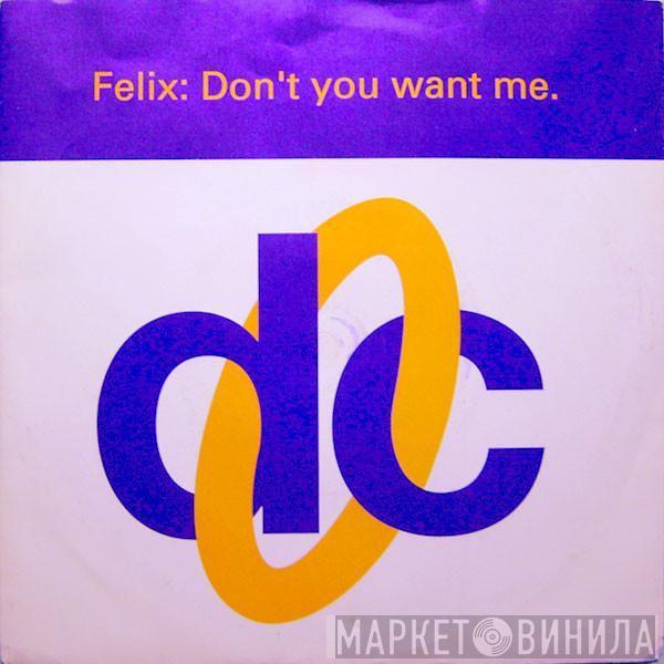 Felix - Don't You Want Me