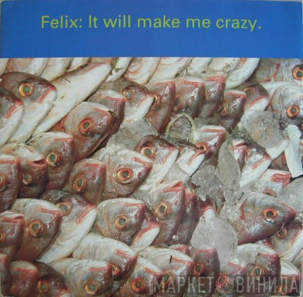  Felix  - It Will Make Me Crazy