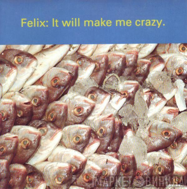  Felix  - It Will Make Me Crazy