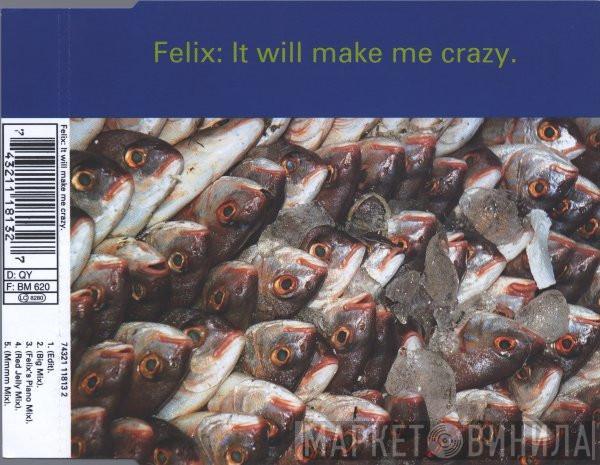  Felix  - It Will Make Me Crazy