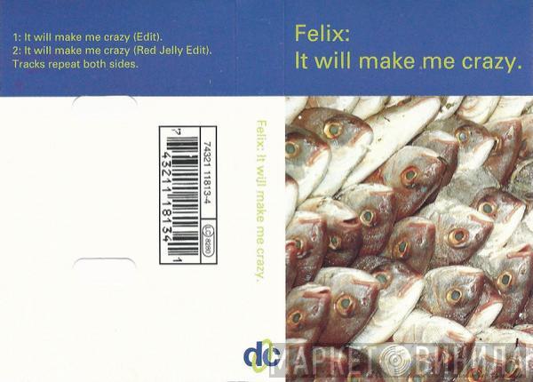  Felix  - It Will Make Me Crazy