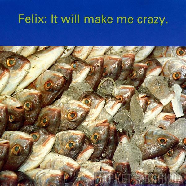  Felix  - It Will Make Me Crazy