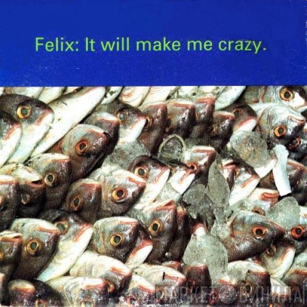  Felix  - It Will Make Me Crazy