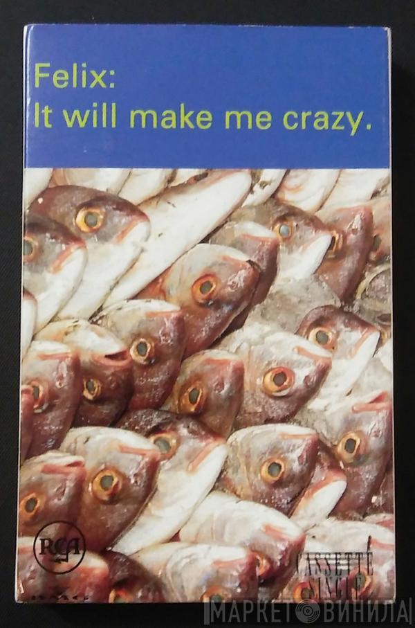  Felix  - It Will Make Me Crazy