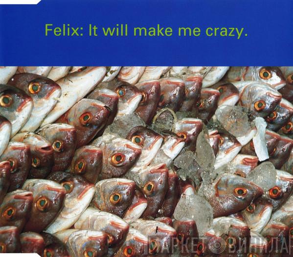  Felix  - It Will Make Me Crazy