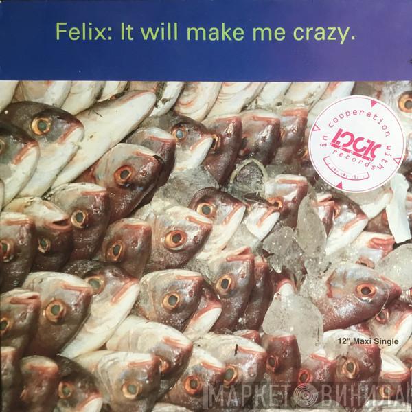  Felix  - It Will Make Me Crazy