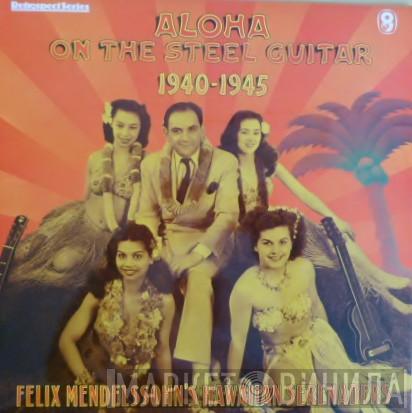 Felix Mendelssohn & His Hawaiian Serenaders - Aloha On The Steel Guitar 1940-1945