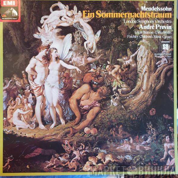 • Felix Mendelssohn-Bartholdy • The London Symphony Orchestra With André Previn • Lilian Watson • Delia Wallis  Finchley Children's Music Group  - Ein Sommernachtstraum op. 61