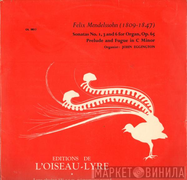 Felix Mendelssohn-Bartholdy, John Eggington  - Sonatas No. 1, 3 And 6 For Organ, Op.65 / Prelude And Fugue In C Minor